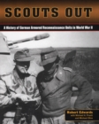 Image for Scouts out  : a history of German armored reconnaissance units in World War II