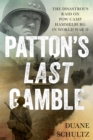 Image for Patton&#39;s last gamble  : the disastrous raid on POW Camp Hammelburg in World War II