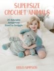 Image for Supersize crochet animals  : 20 adorable amigurumi sized to snuggle