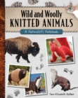 Image for Wild and woolly knitted animals: a naturalist&#39;s notebook