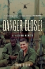 Image for Danger close!  : a Vietnam memoir