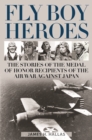 Image for Fly Boy Heroes: The Stories of the Medal of Honor Recipients of the Air War Against Japan