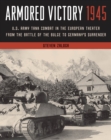 Image for Armored victory 1945  : U.S. Army tank combat in the European theater from the Battle of the Bulge to Germany&#39;s surrender