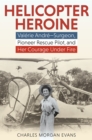 Image for Helicopter heroine  : Valâerie Andrâe - surgeon, pioneer rescue pilot, and her courage under fire