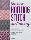 Image for The new knitting stitch dictionary  : 500 patterns for textures, lace, Aran cables, colorwork, motifs, edgings and more