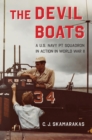 Image for The Devil Boats: A U.S. Navy PT Squadron in Action in World War II
