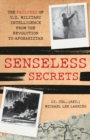 Image for Senseless Secrets: The Failures of U.S. Military Intelligence from the Revolution to Afghanistan