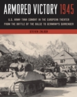 Image for Armored Victory 1945: U.S. Army Tank Combat in the European Theater from the Battle of the Bulge to Germany&#39;s Surrender