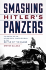 Image for Smashing Hitler&#39;s Panzers  : the defeat of the Hitler Youth Panzer Division in the Battle of the Bulge