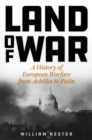 Image for Land of war  : a history of European warfare from Achilles to Putin