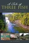 Image for A tale of three fish  : a lifetime of adventures chasing Atlantic salmon, steelhead, and permit