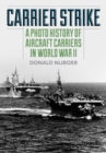 Image for Carrier strike  : a photo history of aircraft carriers in World War II