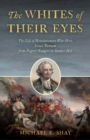 Image for The whites of their eyes: the life of Revolutionary war hero Israel Putnam from Rogers&#39; Rangers to Bunker Hill