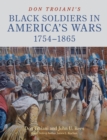Image for Don Troiani&#39;s Black Soldiers in America&#39;s Wars: 1754–1865