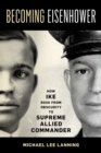Image for Becoming Eisenhower : How Ike Rose from Obscurity to Supreme Allied Commander