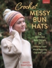 Image for Crochet Messy Bun Hats : 12 Quick &amp; Easy Designs to Keep Out the Cold