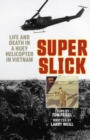 Image for Super Slick : Life and Death in a Huey Helicopter in Vietnam
