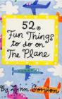 Image for 52 Fun Things to Do on the Plane