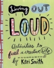 Image for Living out loud  : activities to fuel a creative life