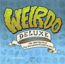 Image for Weirdo deluxe  : the wild world of pop surrealism &amp; lowbrow art