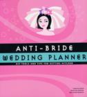 Image for Anti-bride wedding planner  : hip tips and tools for getting hitched
