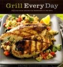 Image for Grill every day  : 125 fast-track recipes for weeknights at the grill