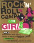 Image for Rock &#39;n&#39; roll camp for girls  : how to start a band, write songs, record an album, and rock out!