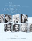 Image for Leading ladies  : the 50 most unforgettable actresses of the studio era