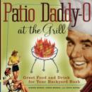 Image for Patio daddy-o at the grill  : great food and drink for your backyard bash