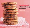 Image for The essential chocolate chip cookbook  : recipes from the classic cookie to mocha chip meringue cake