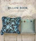 Image for The pillow book  : over 25 simple-to-sew patterns for every room and every mood