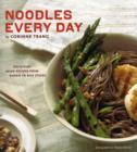 Image for Noddles every day  : delicious Asian recipes from ramen to rice sticks