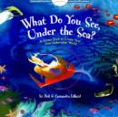Image for What Do You See Under the Sea?