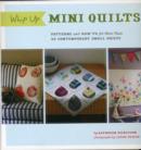 Image for Whip up mini quilts  : patterns and how-to for more than 20 contemporary small quilts
