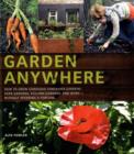 Image for Garden anywhere  : How to grow gorgeous container gardens, herb gardens, kitchen gardens and more - without spending a fortune