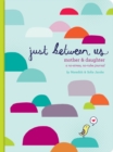 Image for Just Between Us: Mother &amp; Daughter: A No-Stress, No-Rules Journal