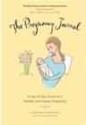 Image for The Pregnancy Journal : A Day-to-Day Guide to A Healthy and Happy Pregnancy