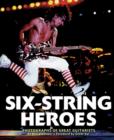 Image for Six-string heroes  : photographs of great guitarists