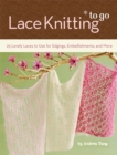 Image for Lace Knitting to Go: 25 Lovely Laces to Use for Edgings, Embellishments, and More