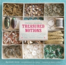 Image for French General: Treasured Notions: Inspiration and Craft Projects Using Vintage Beads, Buttons, Ribbons, and Trim from Tinsel Trading Company