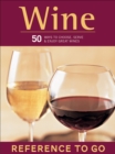 Image for Wine: 50 Ways to Choose, Serve &amp; Enjoy Great Wines—Reference to Go