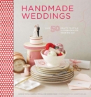 Image for Handmade weddings  : more than 50 crafts to style and personalize your big day