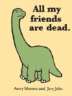 Image for All my friends are dead