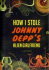 Image for How I Stole Johnny Depps Alien Girlfriend