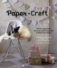 Image for Paper + craft  : 25 charming gifts, accents, and accessories to make from paper