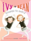 Image for Ivy and Bean doomed to dance : bk. 6