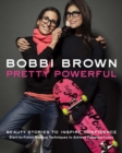 Image for Bobbi Brown pretty powerful  : beauty stories to inspire confidence