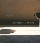 Image for Perfect Glass of Wine: Choosing, Serving, and Enjoying