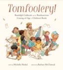 Image for Tomfoolery! : Randolph Caldecott and the Rambunctious Coming-of-Age of Children&#39;s Books