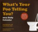 Image for What&#39;s Your Poo Telling You? : 2013 Daily Calendar